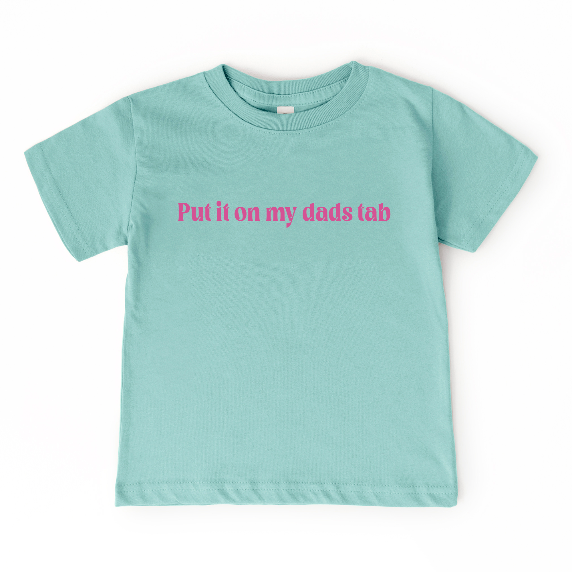 Light blue t-shirt with pink text 'Put it on my dad's tab' on a white background